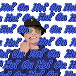 Hol' On