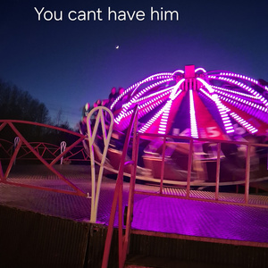 You cant have him