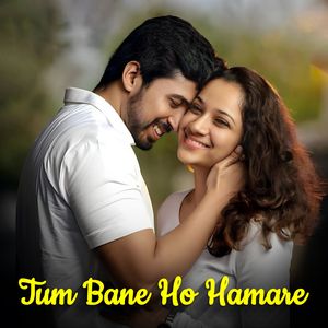 Tum Bane Ho Hamare