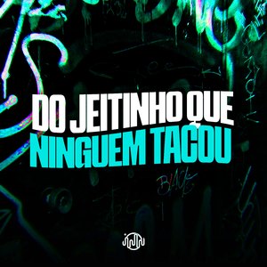 Do Jeitinho Que Ninguem Tacou
