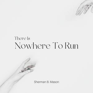 There Is Nowhere To Run