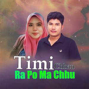 Timi Chhau Ra Po Ma Chhu