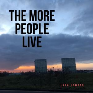 The More People Live