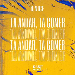 TÁ ANDAR TÁ COMER (feat. D Nice)