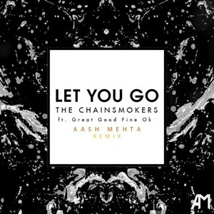 Let You Go (Aash Mehta Remix)
