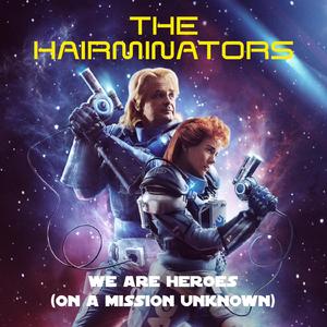 We Are Heroes (On A Mission Unknown)