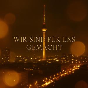 Wir sind für uns gemacht