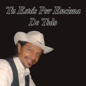 Tu Estás por Encima de Todo