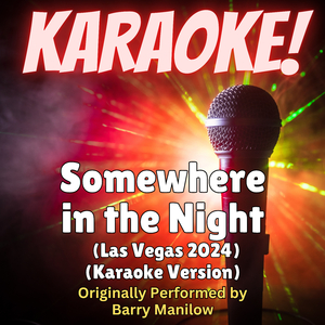 Somewhere in the Night (Las Vegas 2024 Arrangement - Karaoke Version Originally Performed by Barry Manilow)