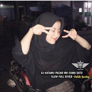 DJ KATAMU PACAR MU CUMA SATU SLOW FULL RIVEB