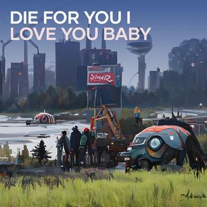 Die for You I Love You Baby