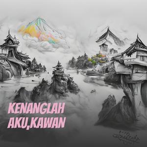 KENANGLAH AKU,KAWAN