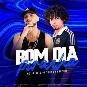 Bom Dia Piranha (feat. Mc Jajau)