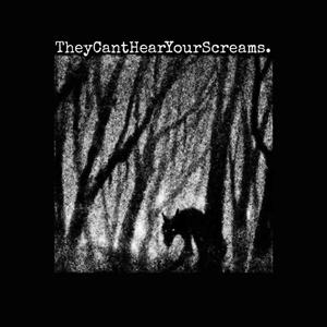 THEYCANTHEARYOURSCREAMS