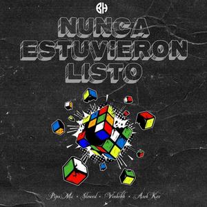Nunca estuvieron listo (feat. PIPO MC, SLOWED, VINKEBH & ASEK KEX)