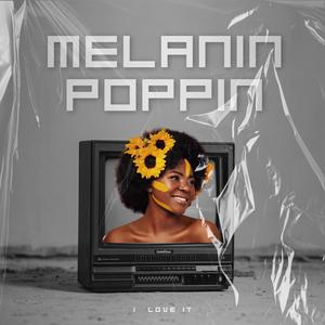 Melanin Poppin (I love it!)