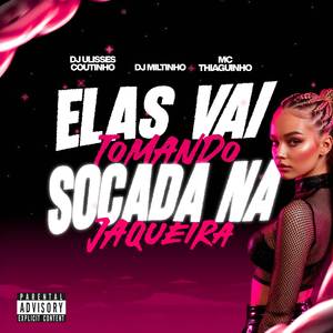 ELAS VAI TOMANDO SOCADA NA JAQUEIRA