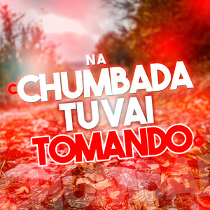 Na Chumbada Tu Vai Tomando