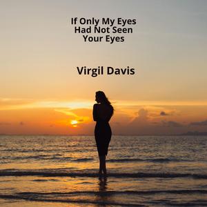 If Only My Eyes Had Not Seen Your Eyes
