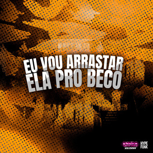 EU VOU ARRASTAR ELA PRO BECO DA FAVELA