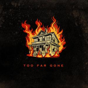Too Far Gone