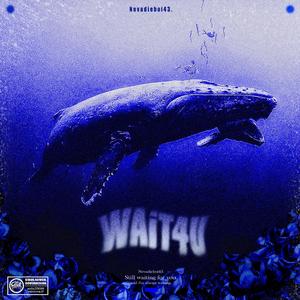 WAIT 4 U
