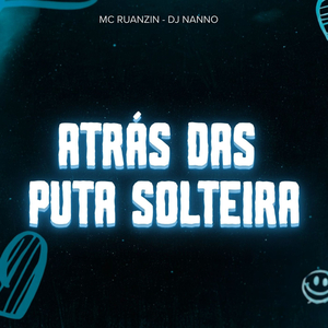 ATRÁS DAS PUTA SOLTEIRA