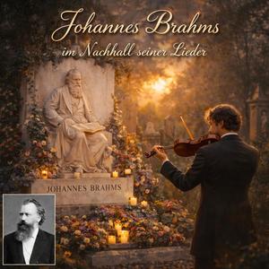 Johannes Brahms im Nachhall seiner Lieder
