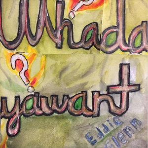 Whadayawant?