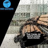 The Twirl of White Noise Rain Music