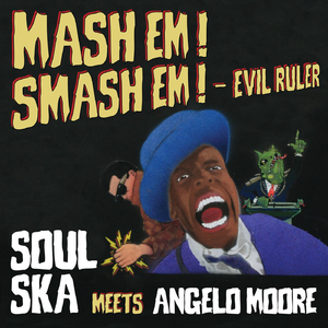 Mash 'Em! Smash 'Em! / Evil Ruler (feat. Angelo Moore)