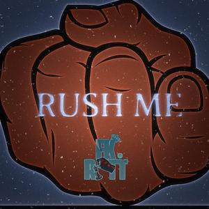 RUSH ME
