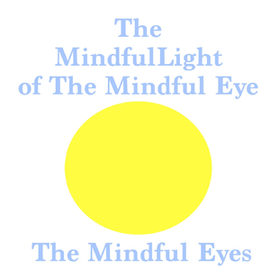 The Mindful Light of the Mindful Eye