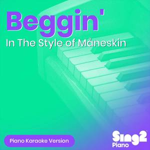 Beggin' (In The Style of Måneskin) (Piano Karaoke Version)