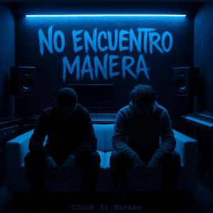 NO ENCUENTRO MANERA (feat. MARKES)
