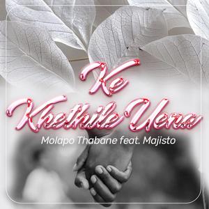 Ke Khethile Uena (feat. Majisto)