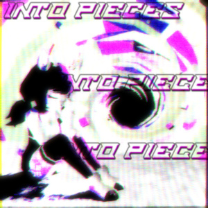 INTO PIECES