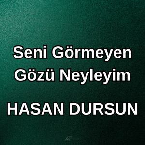 Seni Görmeyen Gözü Neyleyim