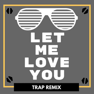 Let Me Love You (Trap Remix)