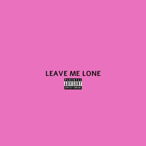 LEAVE ME LONE