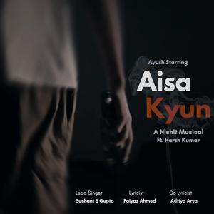 Aisa Kyun (feat. Sushant) [with Harsh Kumar & Faiyaz Ahmed]