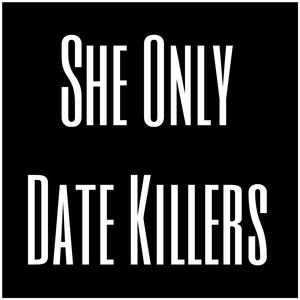She Only Date Killers