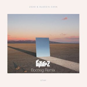 Zedd / Alessia cara - Stay ( Escaperz Bootleg Remix )
