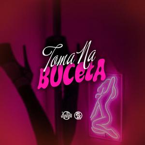 Toma Na Buceta