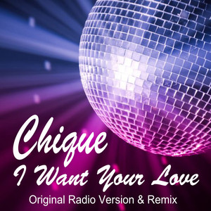 I Want Your Love (Original Radio Version)