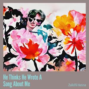 He Thinks He Wrote a Song About Me