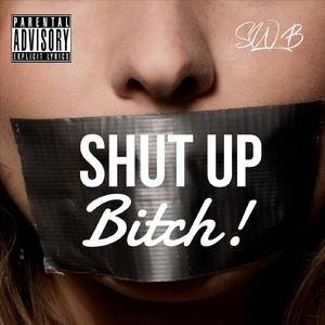 Shut Up Bitch