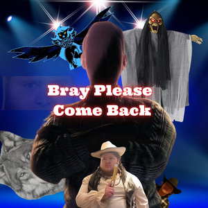 Bray Please Come Back