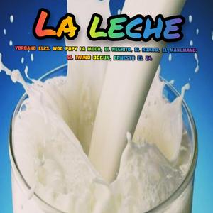 La Leche (feat. Woo Popy la Moda, el Negrito, el Kokito, el Manumanu, el Iyawo Oggun & Ernesto el 24)