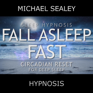 Sleep Hypnosis: Fall Asleep Fast (Circadian Reset for Deep Sleep) [feat. Christopher Lloyd Clarke]